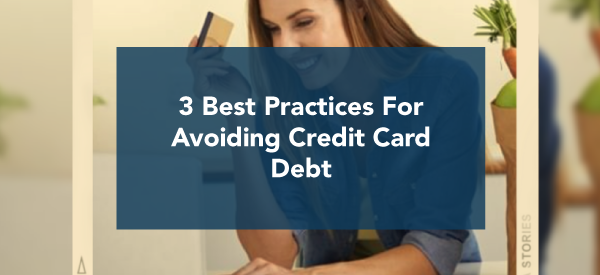 3 Best Practices for Avoiding Credit Card Debt